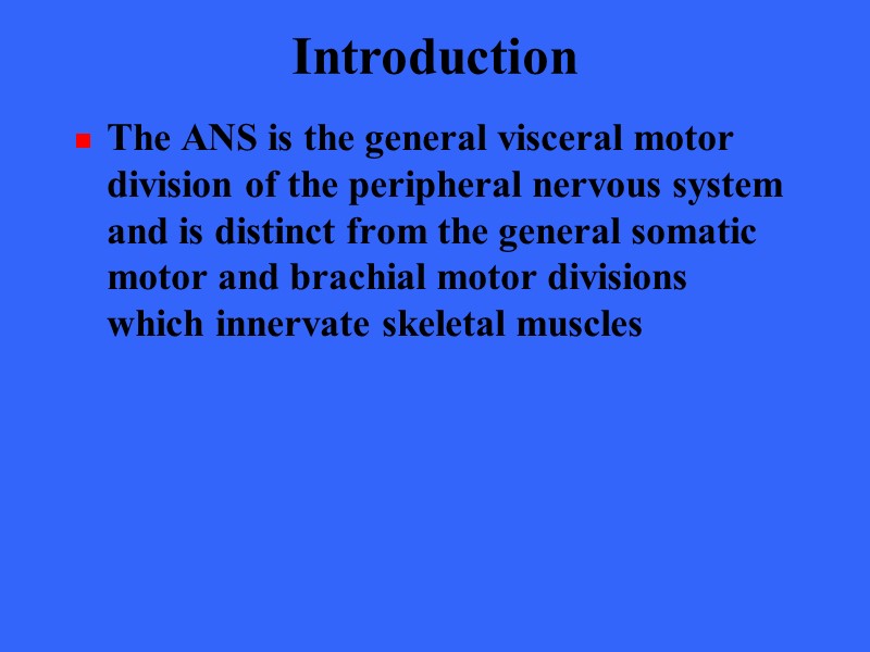 Introduction The ANS is the general visceral motor division of the peripheral nervous system